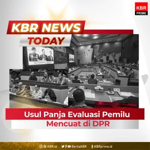 Kbr News Today Usul Panja Evaluasi Pemilu Mencuat Di Dpr Noice Podcast