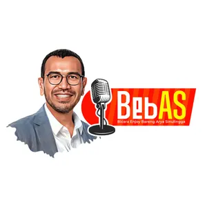 BebAS Podcast (Bicara Enjoy Bareng Arya Sinulingga)