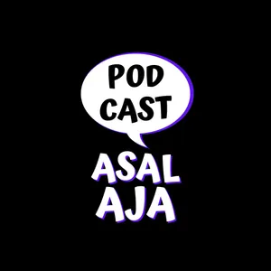 Podcast Asal Aja