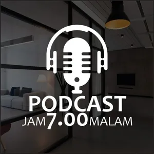 Podcast Jam 7.00 Malam