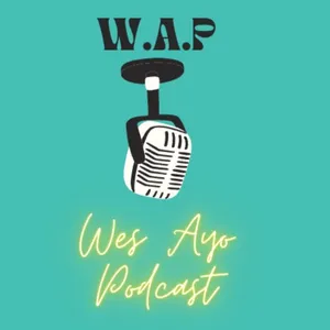 WAP : Wes Ayo Podcast