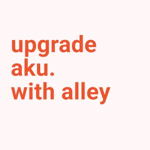 Upgrade aku. With Alley