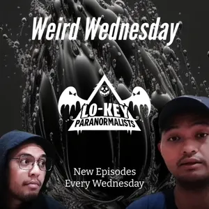 Lo-key Paranormalists: Weird Wednesday
