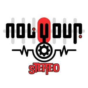 Not Your Stereo 