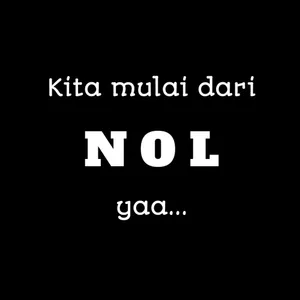 Kita mulai dari NOL yaa ..