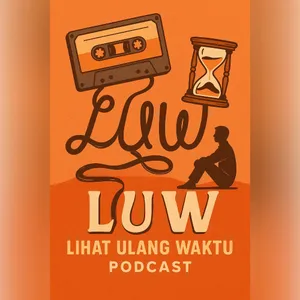 Podcast LUW "Lihat Ulang Waktu"
