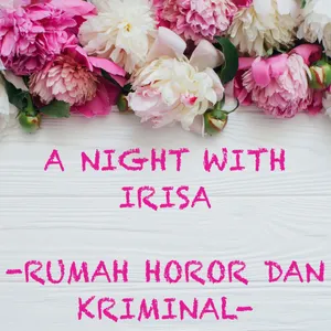 A night with Irisa -RumahHoror&Kriminal-