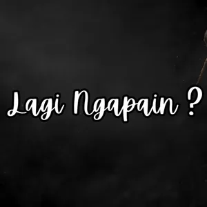 Lagi Ngapain ?
