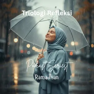 TRIOLOGI REFLEKSI_Podcast Series Ramadhan