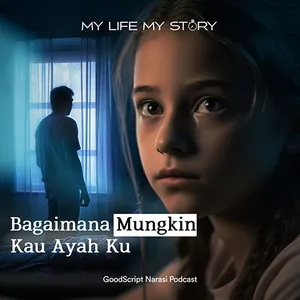 My Life My Story - Bagaimana Mungkin Kau Ayahku