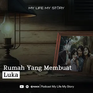 My Life My Story - Rumah Yang Membuat Luka
