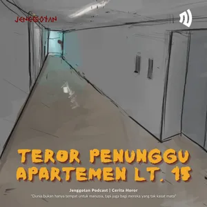 72. TEROR PENUNGGU APARTEMEN LT. 15 DI CENGKARENG
