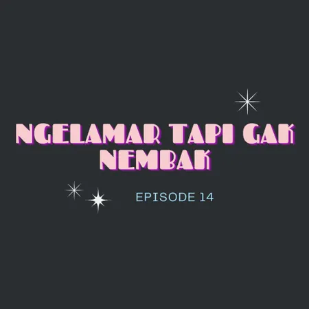 Ngelamar Tapi Gak Nembak