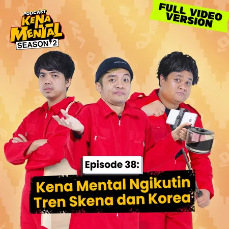 E38: Kena Mental Ngikutin Tren Skena dan Korea