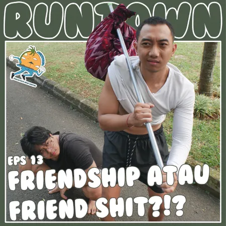 EPS 13: "FRIENDSHIP ATAU FRIENDSHIT ???"