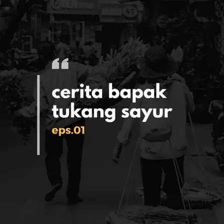 Eps.01 - Cerita Bapak Tukang Sayur 