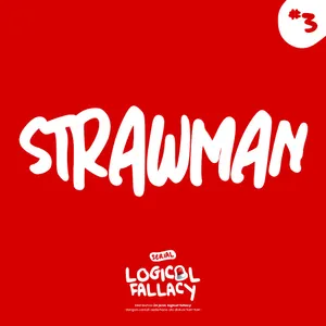 3. Strawman (Serial Logical Fallacy)