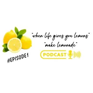 When life gives you lemons, make lemonade. (eps1)