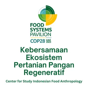 COP 28 Paviliun Sistem Pangan : Kebersamaan Ekosistem Pertanian Regeneratif 