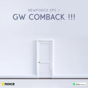 Gw comback !!! Newpodcs Eps 1 