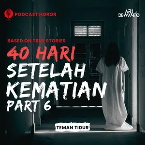 40 HARI SETELAH KEMATIAN PART 6