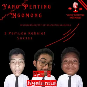 Yang Penting Ngomong | Episode 1 : Ngelantur