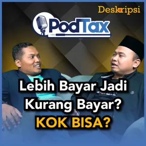 PodTax Eps. #10: LEBIH BAYAR Hak Wajib Pajak, Haram DITOLAK