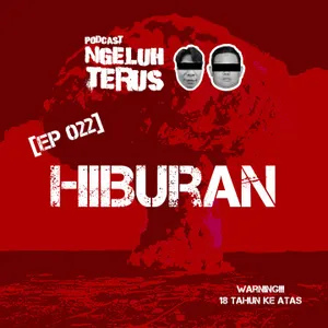 Ngeluh Terus EP 022: HIBURAN