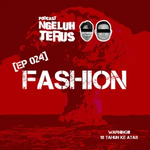 Ngeluh Terus EP 024: FASHION