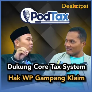 PodTax Eps. #11: JANGAN MAU DIPROVOKASI! Dukung Core Tax System, Agar Keuangan Negara Lebih Adem