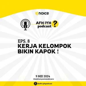 EPS. 8 KERJA KELOMPOK BIKIN KAPOK! AFH IYH PODCAST