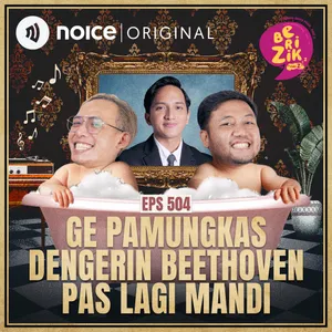 E504: Ge Pamungkas Dengerin Beethoven Pas Lagi Mandi