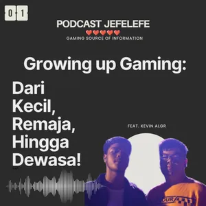 EPS001: Growing up Gaming: Dari Kecil, Remaja, hingga Dewasa Main Games Ft. Kevin Algr