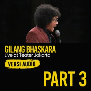 [PART 3] Gilang Bhaskara Live at Teater Jakarta (Versi Audio)