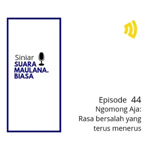 Ngomong Aja 21 : Rasa bersalah yang terus menerus