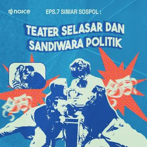 EPS 7 [SPESIAL TEATER SELASAR]- Teater Selasar dan Sandiwara politik 