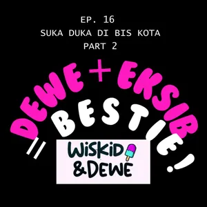 Podcast #16.2: Suka Duka di Bis Kota Pt. 2 - Dewe + Eksib = Bestie? NO!
