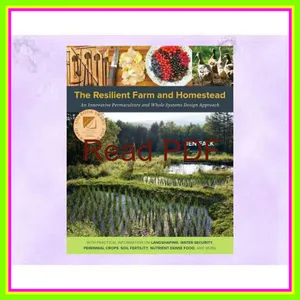 Read PDF The Resilient Farm and Homestead An Innovative Permaculture and Whole Systems Design Approach [READ] KINDLE PDF EBOOK EPUB By Ben  Falk