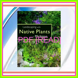 Read [pdf] Landscaping with Native Plants of Michigan EBOOK pdf By Lynn M. Steiner