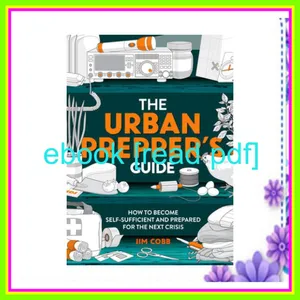 DOWNLOAD FREE The Urban Prepper's Guide How to become self-sufficient and prepared for the next crisis Full Online By Jim Cobb