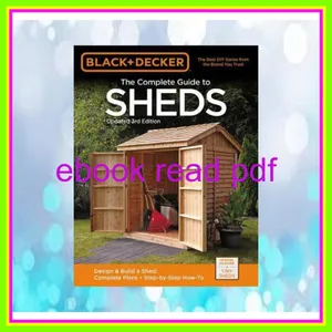 PDF READ [EBOOK] The Complete Guide to Sheds Design &amp; Build a Shed  Complete Plans  Step-by-Step How-To PDF By Black & Decker