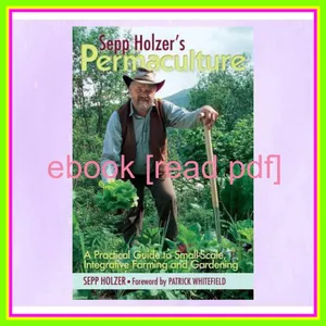 Read ebook [PDF] Sepp Holzer's Permaculture A Practical Guide to Small-Scale  Integrative Farming and Gardening READ PDF EBOOK By Sepp Holzer