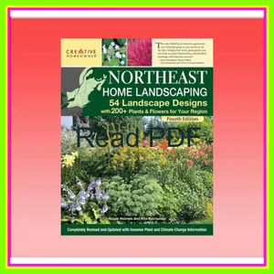 Read PDF Northeast Home Landscaping  Fourth Edition 54 Landscape Designs with 200+ Plants &amp; Flowers for Your Region (Creative Homeowner) USA CT  MA  ME  NH  NY  RI  VT - Canada NB  NS  ON  PEI  and QC EBOOK By Creative Homeowner