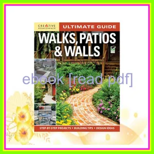 [READ EBOOK] Ultimate Guide Walks  Patios &amp; Walls (Creative Homeowner) Design Ideas with Step-by-Step DIY Instructions and More Than 500 Photos for Brick  Mortar  Concrete  Flagstone  &amp; Tile (Ultimate Guides) Full Online By Kathie Robitz