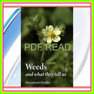 [READ EBOOK] Weeds and What They Tell Us Ebook pdf By Ehrenfried E. Pfeiffer