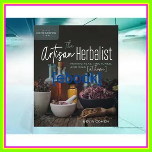 PDF READ FREE The Artisan Herbalist Making Teas  Tinctures  and Oils at Home (Homegrown City Life) PDF By Bevin Cohen