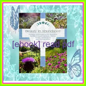 [Download PDF Epub] Beauty in Abundance Designs and Projects for Beautiful  Resilient Food Gardens  Farms  Home Landscapes  and Permaculture Read Ebook [PDF] By Michael  Hoag