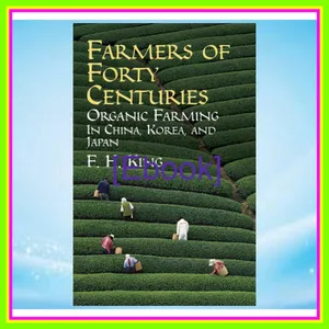 PDF READ [EBOOK] Farmers of Forty Centuries Organic Farming in China  Korea  and Japan EBOOK By Franklin Hiram King