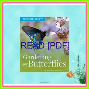 Unlimited ebook Gardening for Butterflies How You Can Attract and Protect Beautiful  Beneficial Insects Full Online By The Xerces Society