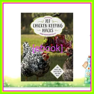 Download EBOoK 101 Chicken Keeping Hacks from Fresh Eggs Daily Tips  Tricks  and Ideas for You and your Hens READ PDF EBOOK By Lisa Steele